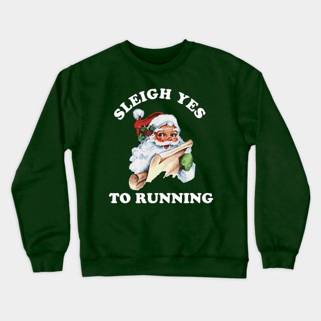 Christmas Running Vintage Santa Claus Sleigh Yes To Running Crewneck Sweatshirt by PodDesignShop